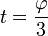 t=\frac{\varphi}{3}