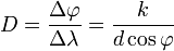 D = \frac{\Delta \varphi}{\Delta \lambda} = \frac{k}{d \cos \varphi}