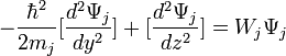 -\frac{\hbar^2}{2m_j}[\frac{d^2\Psi_j}{dy^2}] + [\frac{d^2\Psi_j}{dz^2}] = W_j\Psi_j \ 