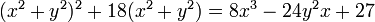 \textstyle (x^2+y^2)^2+18(x^2+y^2) = 8x^3-24y^2x+27