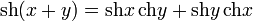 \operatorname{sh}(x+y)=\operatorname{sh}x\,\operatorname{ch}y+\operatorname{sh}y\,\operatorname{ch}x