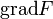 \ \operatorname{grad}F