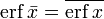 \operatorname{erf}\,\bar{x} = \overline{\operatorname{erf}\,x}  