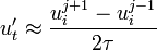 u_t' \approx {{u_i^{j+1} - u_i^{j-1}} \over 2\tau}