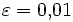 \varepsilon=0,\!01