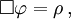 \Box\varphi=\rho\, ,