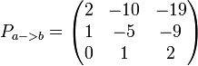 P_{a-&amp;gt;b}=\begin{pmatrix}2&amp;amp;-10 &amp;amp;-19 \\  1&amp;amp;-5&amp;amp;-9  \\ 0&amp;amp;1&amp;amp;2  \end{pmatrix}