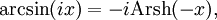 \arcsin (ix)=-i\operatorname{Arsh}(-x),
