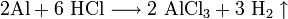 \mathrm{2Al + 6 \ HCl \longrightarrow 2 \ AlCl_3 + 3 \ H_2 \uparrow}