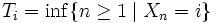 T_i = \inf\{n \ge 1 \mid X_n = i \}