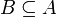 B \subseteq A