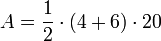 ~A = \frac {1} {2} \cdot (4 + 6) \cdot 20