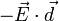 -{\vec E}\cdot{\vec d}