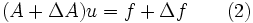 \,\! (A + \Delta A)u = f + \Delta f \qquad (2)