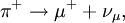 \pi^+\to\mu^++\nu_\mu, \,