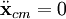 \ddot\mathbf{x}_{cm} = 0