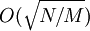O(\sqrt{N/M})