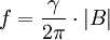 f = \frac{\gamma}{2 \pi} \cdot \left| B \right| 