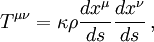 T^{\mu\nu}=\kappa\rho{dx^\mu\over ds}{dx^\nu\over ds}\, ,