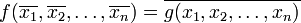 f(\overline{x_1},\overline{x_2},\dots,\overline{x_n})=\overline{g(x_1,x_2,\dots,x_n)}