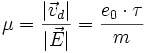 \mu=\frac {|\vec v_d|} {|\vec E|}=\frac {e_0 \cdot \tau}{m}