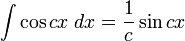 \int\cos cx\;dx = \frac{1}{c}\sin cx\,\!