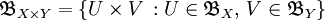 \mathfrak{B}_{X\times Y} = \{U\times V\,: U\in\mathfrak{B}_X,\,V\in\mathfrak{B}_Y\}