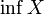 \inf X