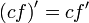 \left({cf}\right)' = cf'