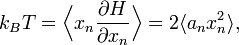 k_{B} T = \Bigl\langle x_{n} \frac{\partial H}{\partial x_{n}}\Bigr\rangle = 2\langle a_n x_n^2 \rangle,
