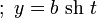 ~;~y = b~\operatorname{sh}~t
