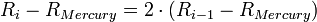 {R_i - R_{Mercury}} = 2 \cdot \left( {R_{i-1} - R_{Mercury}}  \right)