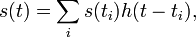 \,\!s(t)=\sum_i s(t_i) h(t-t_i),