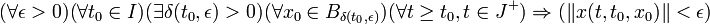 (\forall \epsilon &amp;gt; 0)(\forall t_0 \in I)(\exists \delta(t_0, \epsilon) &amp;gt; 0)(\forall x_0 \in B_{\delta(t_0, \epsilon)})(\forall t \ge t_0, t \in J^+) \Rightarrow (\|x(t, t_0, x_0)\| &amp;lt; \epsilon)