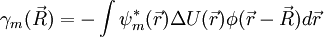  \gamma_m(\vec{R}) = -\int \psi_m^*(\vec{r}) \Delta U(\vec{r}) \phi(\vec{r}-\vec{R}) d\vec{r}