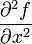 {\partial^2 f \over {\partial x^2}}