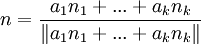n=\frac{a_1 n_1+...+a_k n_k}{\left \Vert a_1 n_1+...+a_k n_k\right\|}