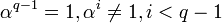 \alpha^{q-1}=1, \alpha^i \neq 1, i&amp;lt; q-1
