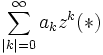 \sum_{|k|=0}^\infty a_kz^k(*)