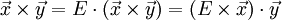 \vec x \times \vec y = E \cdot (\vec x \times \vec y) = (E \times \vec x)\cdot \vec y