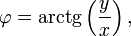 \varphi = \operatorname{arctg}\left(\frac{y}{x}\right),