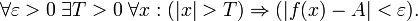 \forall \varepsilon &amp;gt; 0\; \exists T &amp;gt; 0\; \forall x: (|x|&amp;gt;T) \Rightarrow (|f(x)-A| &amp;lt; \varepsilon).
