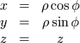 \begin{matrix}
    x &amp;amp; = &amp;amp; \rho\cos\phi \\
    y &amp;amp; = &amp;amp; \rho\sin\phi \\
    z &amp;amp; = &amp;amp; z \end{matrix}