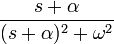 { s+\alpha \over (s+\alpha )^2 + \omega^2 }