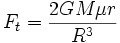 
F_t = \frac{2GM\mu r} {R^3}
