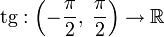 \mathrm{tg}:\left(-\frac{\pi}{2},\;\frac{\pi}{2}\right) \to \R