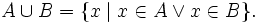 A \cup B = \{ x \mid x\in A \vee x\in B\}.