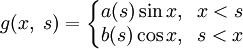 g(x,\;s)=\left\{\begin{matrix}
a(s)\sin x,\;\;x&lt;s \\
b(s)\cos x,\;\;s&lt;x\end{matrix}\right.