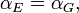 \alpha_E = \alpha_G, \ 