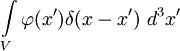 \int\limits_V\varphi(x^\prime)\delta(x-x^\prime)\ d^3x^\prime
